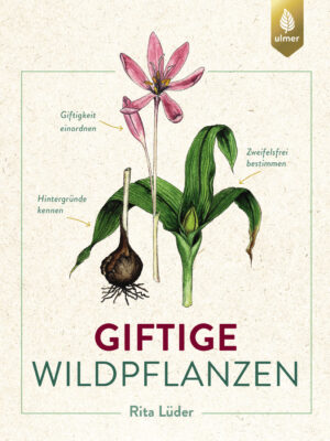 Giftige Wildpflanzen - Zweifelsfrei bestimmen, Giftigkeit einordnen, Hintergründe kennen